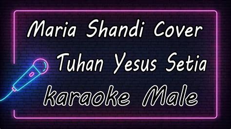 Tuhan Yesus Setia Maria Shandi Cover Male KARAOKE HQ Audio