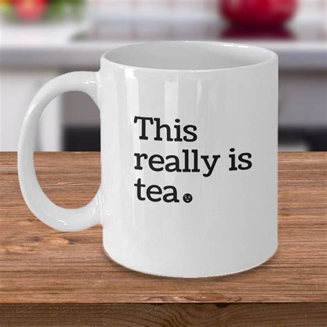 Funny Mug Really Is Tea Novelty Cup For Coffee And Tea Lover Etsy