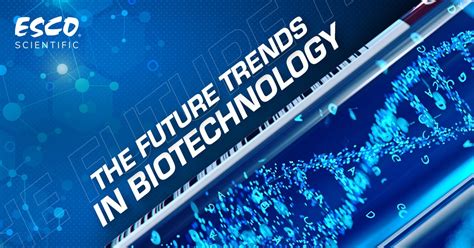 The Future Trends In Biotechnology Esco Scientific