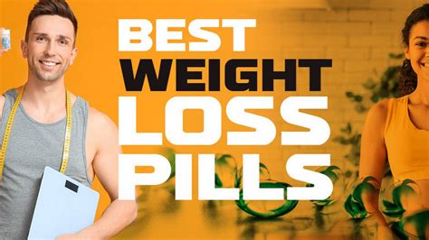The Best Weight Loss Pills And Diet Supplements To Help Men And Women