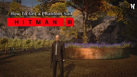 Hitman 3 How To Get Phantom Suit Easy Way And Guide Youtube