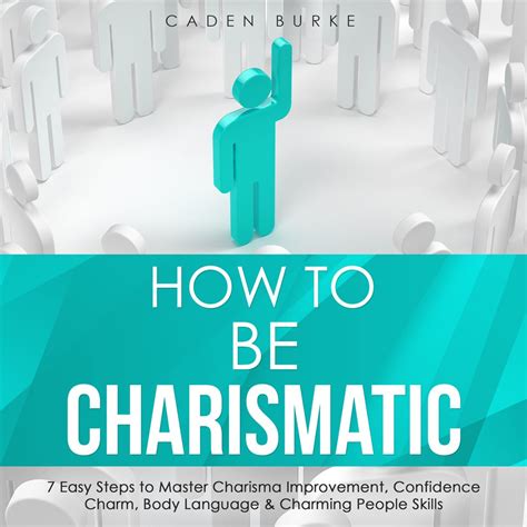 How To Be Charismatic 7 Easy Steps To Master Charisma Improvement