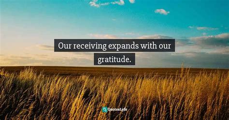 Our Receiving Expands With Our Gratitude Quote By Bryant Mcgill