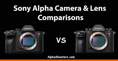 Sony Alpha Camera And Lens Comparisons