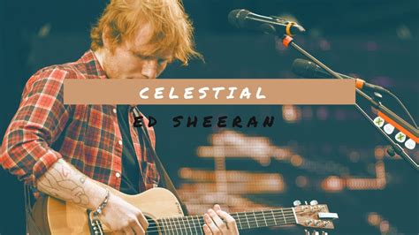 Ed Sheeran Celestial Lyricz Youtube
