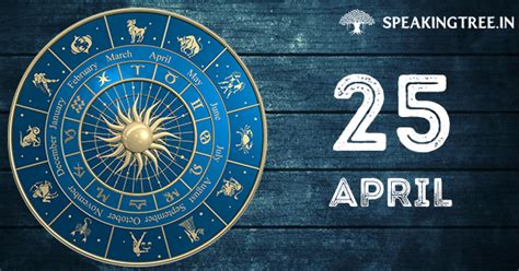 Continue below to find out what this all means in detail. 25th April: Your horoscope