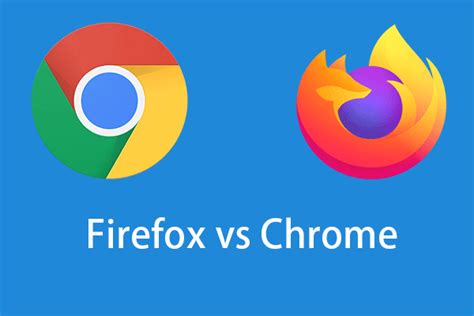 Firefox Vs Chrome Which Is The Best Web Browser In 2023 Minitool