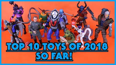 Toy Bros Top 10 Toys Of 2018 So Far Youtube