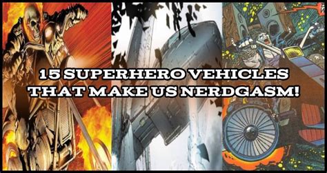 15 Superhero Vehicles That Make Us Nerdgasm Everything Geek