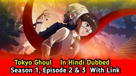 Tokyo Ghoul Season 1 Episode 2 3 In Hindi Dubbed With Link