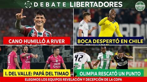 Debate Libertadores Cano Humill A River Boca Despert