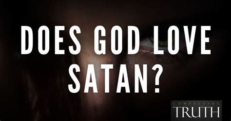 Does God Love Satan What Does God Say About Satan
