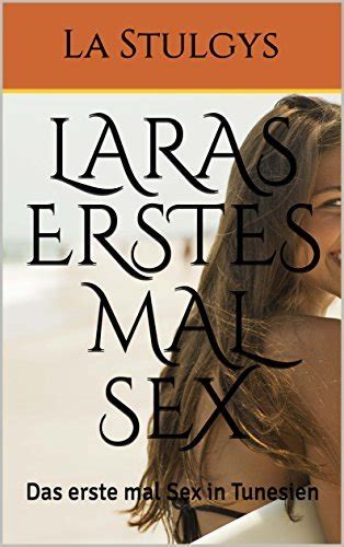 Laras Erstes Mal Sex Das Erste Mal Sex In Tunesien By La Stulgys Goodreads