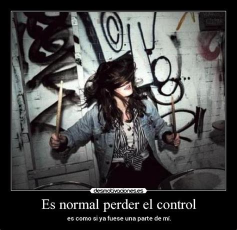 Es normal perder el control | Desmotivaciones