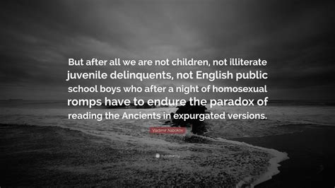 Vladimir Nabokov Quote But After All We Are Not Children Not