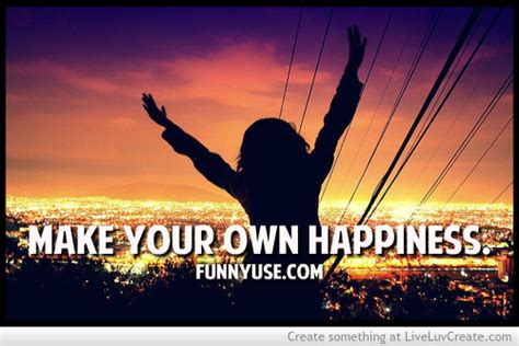 Make Your Own Happiness Quotes Quotesgram