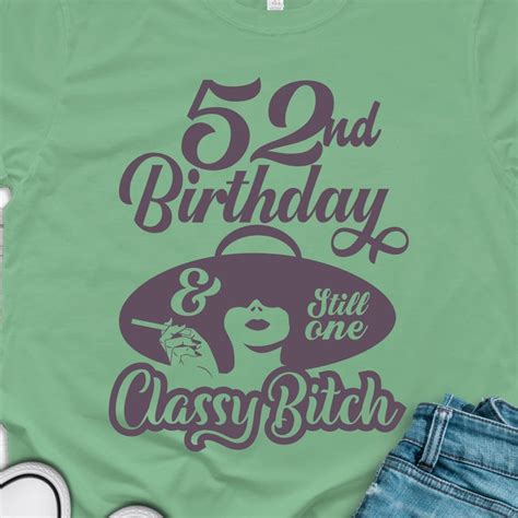 52nd birthday svg funny birthday shirt svg classy bitch etsy