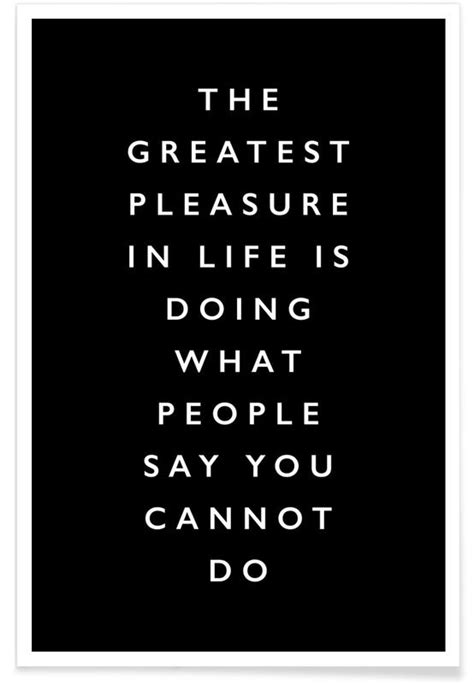 The Greatest Pleasure In Life Is Doing What People Say You Cannot Do