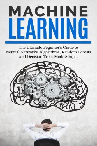 Buy Machine Learning The Ultimate Beginners Guide For Neural Networks Algorithms Random