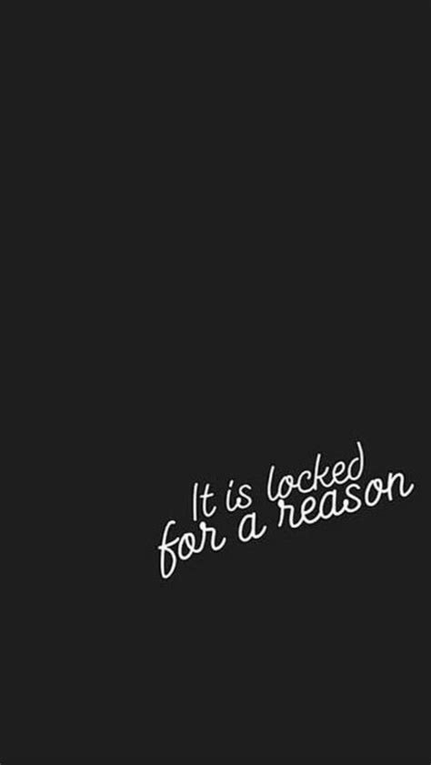 It Is Locked For A Reason Wallpaper Iphone Wallpaper Quotes Funny