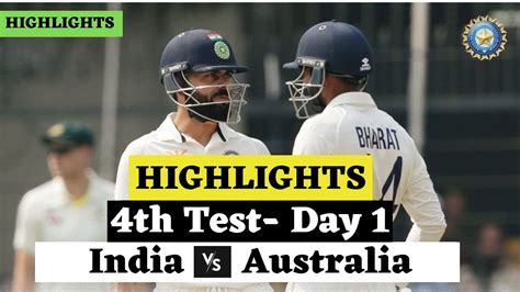 India Vs Australia Test 4th Day 1 2023 Highlights Ind Vs Aus 4th Test