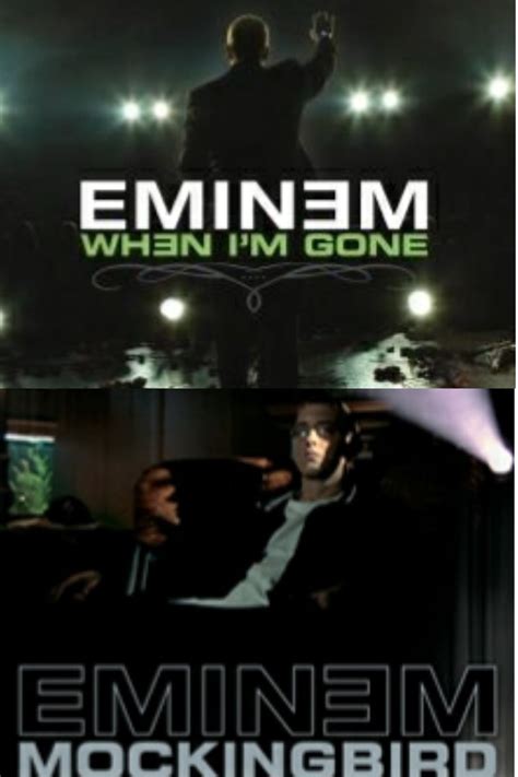 "When I'm Gone" is way better than "Mockingbird" : Eminem