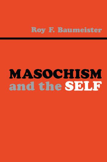 Masochism And The Self 1st Edition Roy F Baumeister Routledge