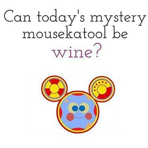 Please invest effort in posts. can todays mystery mousekatool be wine,mickey mouse club ...