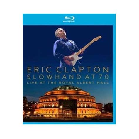 Eric Clapton Slowhand At 70 Live At The Royal Albert Hall Blu Ray