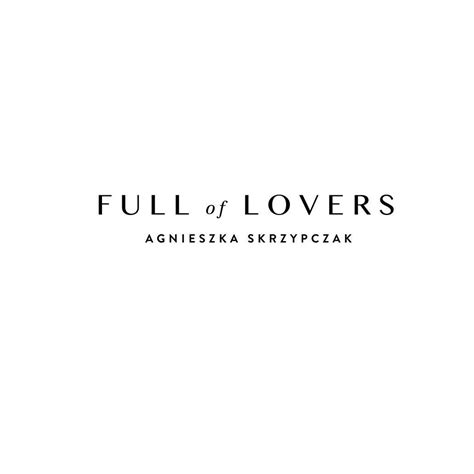 Full Of Lovers • Agnieszka Skrzypczak
