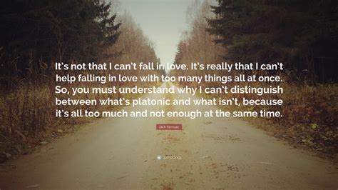 Jack Kerouac Quote Its Not That I Cant Fall In Love Its Really