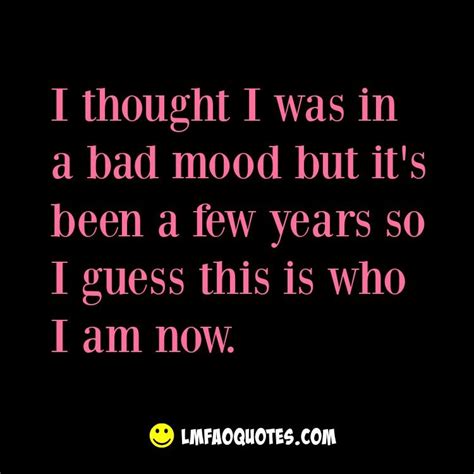 I Thought I Was In A Bad Mood Funny Quotes About Life Funny Quotes