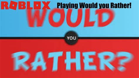 Playing Would You Rather Roblox Youtube