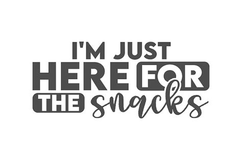 Im Just Here Snacks Svg Vectors And Illustrations For Free Download Freepik