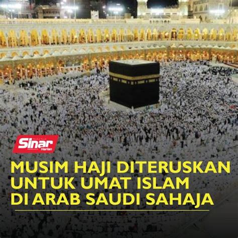 Musim Haji Diteruskan Untuk Umat Islam Di Arab Saudi Sahaja Sinar Harian