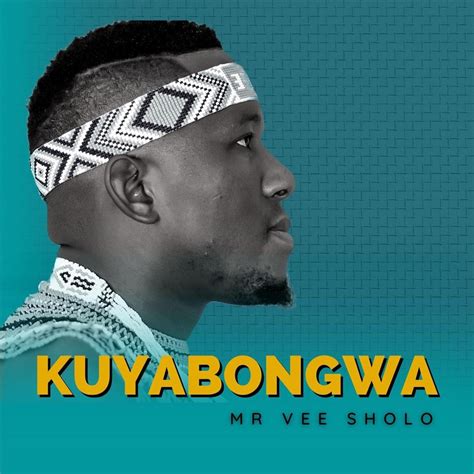 ‎kuyabongwa By Mr Vee Sholo On Apple Music