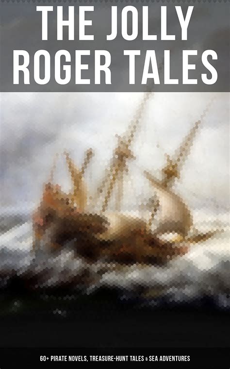 Buy The Jolly Roger Tales: 60+ Pirate Novels, Treasure-Hunt Tales & Sea