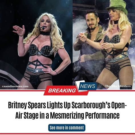 britney spears lights up scarborough s open air stage in a mesmerizing performance daily