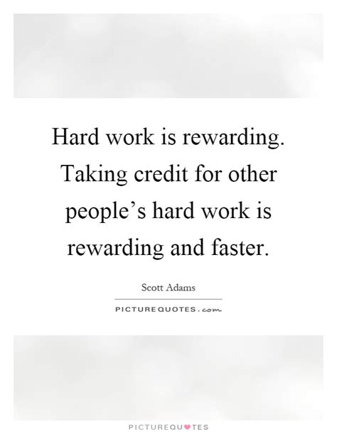 Hard Work Is Rewarding Taking Credit For Other Peoples Hard