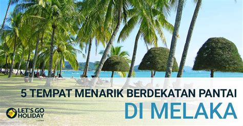 Tempat Menarik Berdekatan Pantai di Melaka © LetsGoHoliday.my