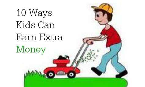 This is even truer if. 10 Ways Kids Can Earn Extra Money :: Southern Savers
