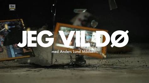 Jeg Vil DØ Med Anders Lund Madsen Timelines