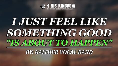 I Just Feel Like Something Good Is About To Happen By Gaither Vocal