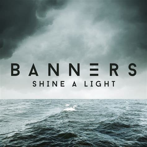 Banners Shine A Light Lyrics Genius Lyrics
