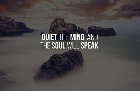 Quiet The Mind And The Soul Will Speak Mind Quotes Mindfulness