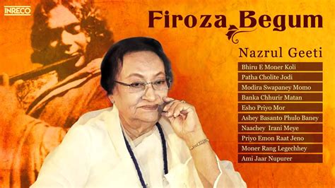 Best Of Firoza Begum Nazrul Geeti Firoza Begum Bengali Songs Youtube