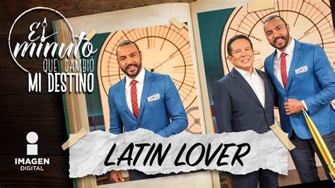 Latin Lover En El Minuto Que Cambió Mi Destino Programa Completo