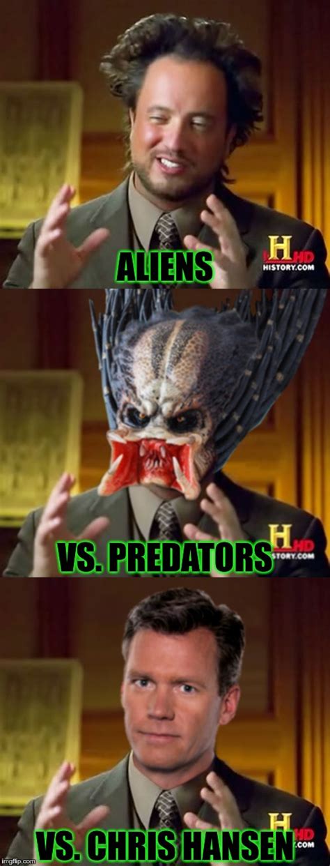 Aliens Vs Predators Vs Chris Hansen Imgflip