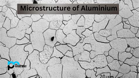 Microstructure Of Aluminium And Its Properties