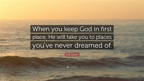 Joel Osteen Quote “when You Keep God In First Place He Will Take You